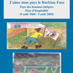 J’aime mon pays le Burkina FasoEbook Pays des hommes intègres Pays d’hospitalité – (5 août 1960 – 5 août 2010) J’aime mon pays le Burkina FasoEbook Pays des hommes intègres Pays d’hospitalité – (5 août 1960 – 5 août 2010)