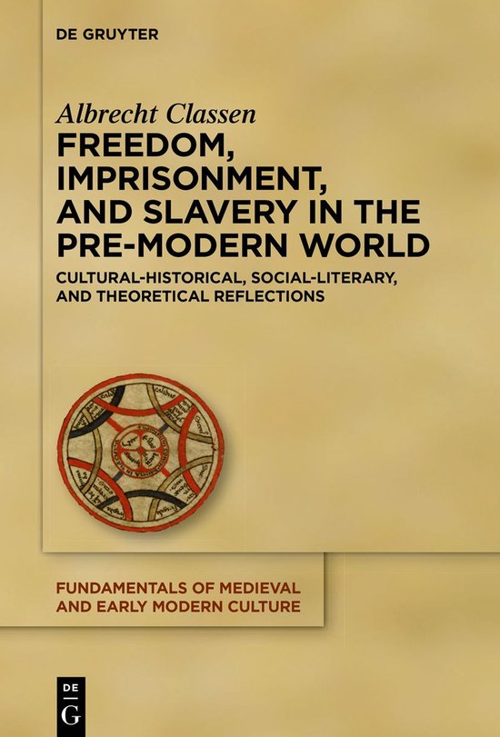 Fundamentals of Medieval and Early Modern Culture25- Freedom, Imprisonment, and Slavery in the Pre-Modern World Cultural-Historical, Social-Literary, and Theoretical Reflections