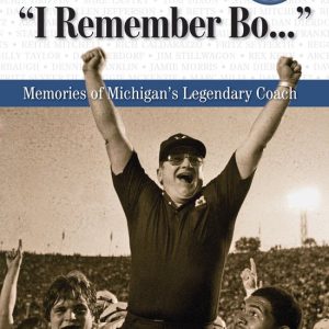 I Remember Bo Souvenirs de l’ Coach légendaire du Michigan I Remember Bo Souvenirs de l’ Coach légendaire du Michigan