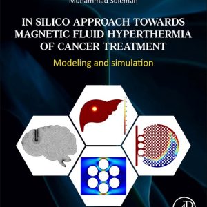 In Silico Approach Towards Magnetic Fluid Hyperthermia of Cancer TreatmentEbook Modeling and Simulation In Silico Approach Towards Magnetic Fluid Hyperthermia of Cancer TreatmentEbook Modeling and Simulation