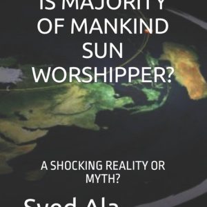 Is Majority of Mankind Sun Worshipper? A Shocking Reality or Myth? Is Majority of Mankind Sun Worshipper? A Shocking Reality or Myth?