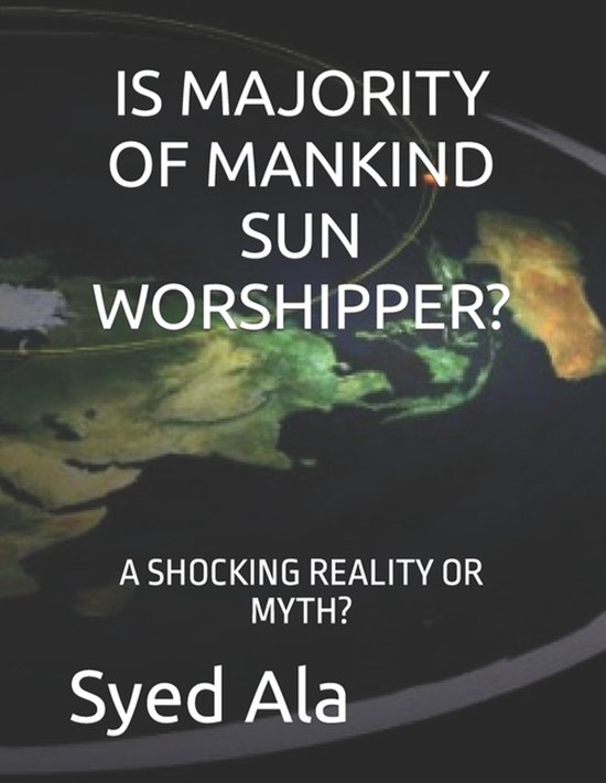 Is Majority of Mankind Sun Worshipper? A Shocking Reality or Myth?