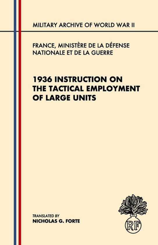 Military Archive of World War II- 1936 Instruction on the Tactical Employment of Large Units Traduit de "Instruction sur l'emploi des Grandes Unités"