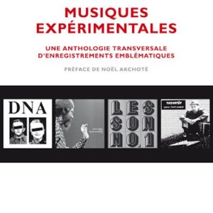 Musiques expérimentalesEbook Une anthologie transversale d’enregistrements emblématiques Musiques expérimentalesEbook Une anthologie transversale d’enregistrements emblématiques