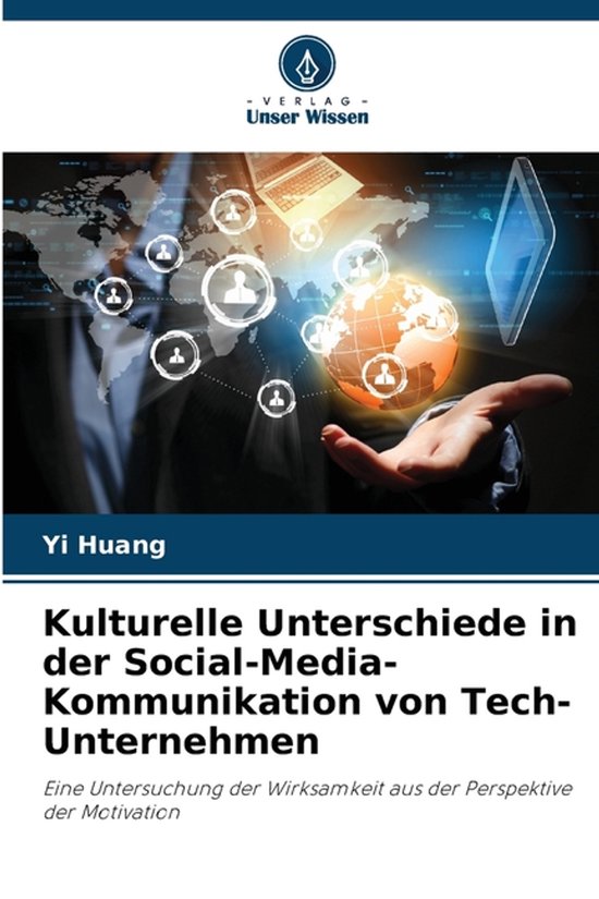 Kulturelle Unterschiede in der Social-Media-Kommunikation von Tech-Unternehmen Eine Untersuchung der Wirksamkeit aus der Perspektive der Motivation