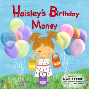 Haisley’s Birthday Money A Children’s Rhyming Story About Saving, Spending, and Giving Haisley’s Birthday Money A Children’s Rhyming Story About Saving, Spending, and Giving