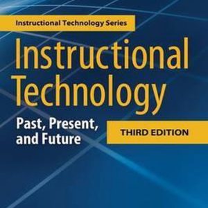 Instructional Technology Past, Present, and Future Instructional Technology Past, Present, and Future