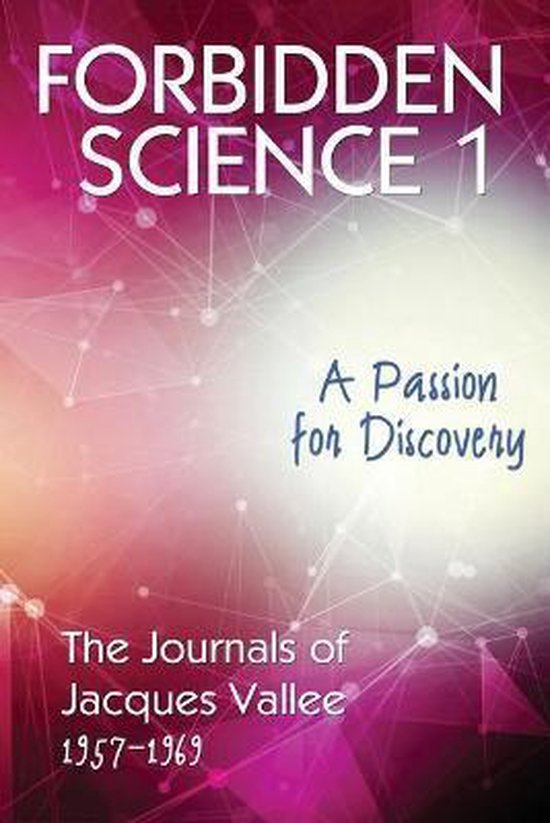 Forbidden Science- Forbidden Science 1 A Passion for Discovery, The Journals of Jacques Vallee 1957-1969