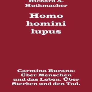 Homo homini lupus. Der Tragödie erster Teil Carmina Burana: Über Menschen und das Leben. Über Sterben und den Tod Homo homini lupus. Der Tragödie erster Teil Carmina Burana: Über Menschen und das Leben. Über Sterben und den Tod
