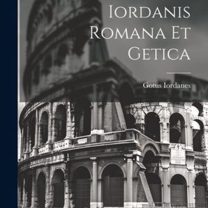 Iordanis Romana et Getica Iordanis Romana et Getica