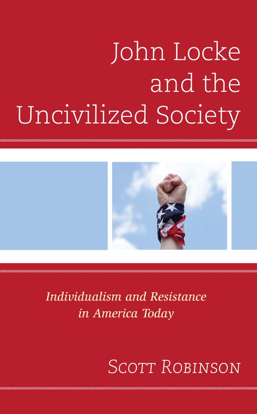 Political Theory for Today- John Locke and the Uncivilized Society Individualism and Resistance in America Today