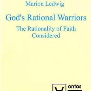 God’s Rational Warriors The Rationality of Faith Considered God’s Rational Warriors The Rationality of Faith Considered
