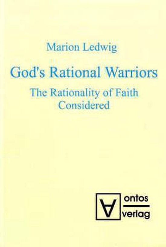 God's Rational Warriors The Rationality of Faith Considered