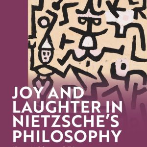 Joy and Laughter in Nietzsche’s Philosophy Alternative Liberatory Politics