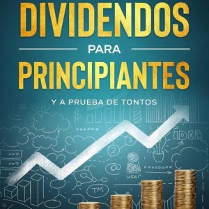 Inversión De Dividendos Para Principiantes Y A Prueba De TontosEbook Inversión De Dividendos Para Principiantes Y A Prueba De TontosEbook
