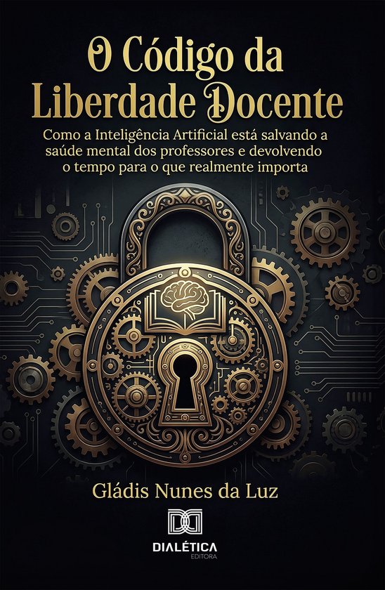 O Código da Liberdade DocenteEbook Como a Inteligência Artificial está salvando a saúde mental dos professores e devolvendo o tempo para o que realmente importa