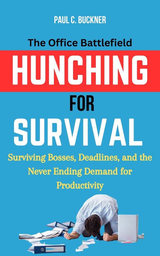 Hunching for Survival: The Office Battlefield—Surviving Bosses, Deadlines, and the Never-Ending Demand for ProductivityEbook