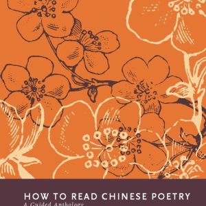 How to Read Chinese Poetry – A Guided Anthology A Guided Anthology How to Read Chinese Poetry – A Guided Anthology A Guided Anthology