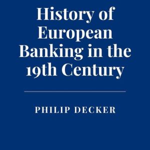 History of European Banking in the 19th CenturyEbook History of European Banking in the 19th CenturyEbook