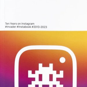 Invader: @invaderwashere Ten Years on Instagram Invader: @invaderwashere Ten Years on Instagram