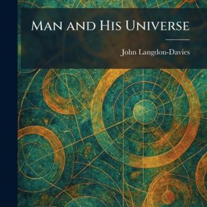 Man and His Universe Man and His Universe