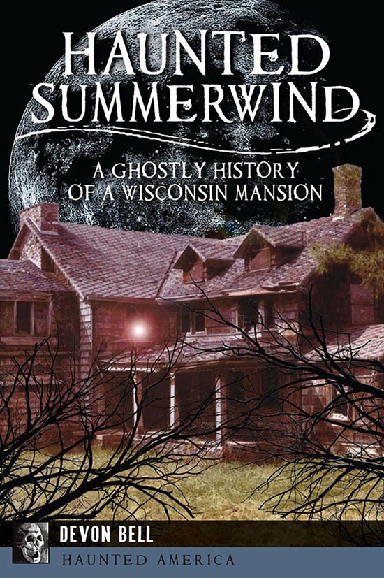 Haunted America - Haunted SummerwindEbook A Ghostly History of a Wisconsin Mansion
