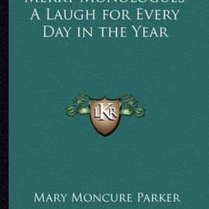 Merry Monologues a Laugh for Every Day in the Year Merry Monologues a Laugh for Every Day in the Year