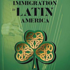 Irish Immigration to Latin AmericaEbook Irish Immigration to Latin AmericaEbook