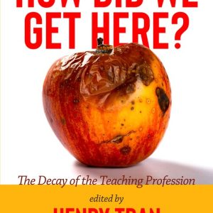 How Did We Get Here? The Decay of the Teaching Profession How Did We Get Here? The Decay of the Teaching Profession