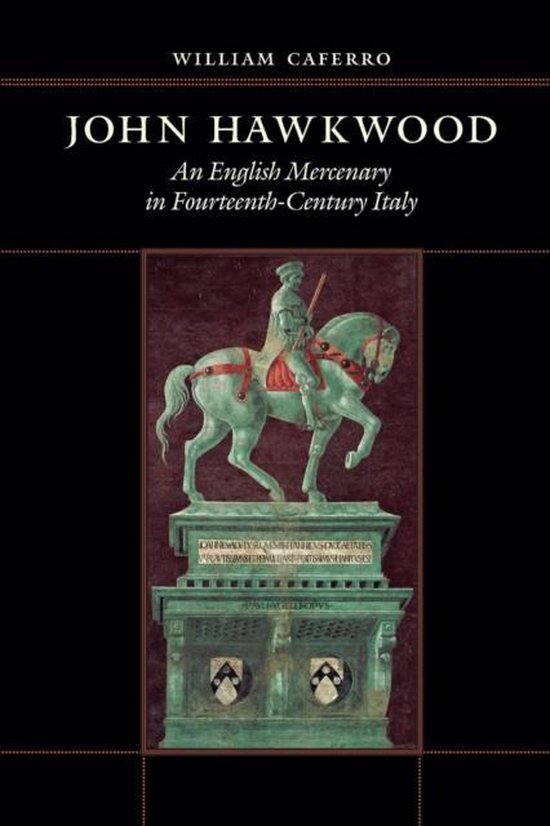 John Hawkwood - An English Mercenary in Fourteenth-Century Italy An English Mercenary in Fourteenth-Century Italy