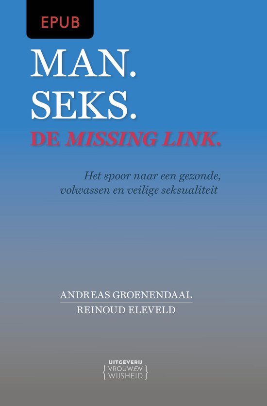 Man. Seks. De missing link.Ebook Het spoor naar een gezonde, volwassen en veilige seksualiteit