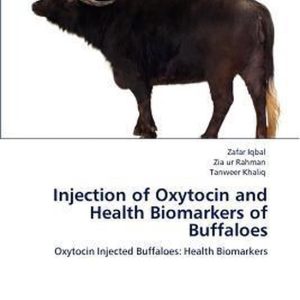 Injection of Oxytocin and Health Biomarkers of Buffaloes Oxytocin Injected Buffaloes: Health Biomarkers Injection of Oxytocin and Health Biomarkers of Buffaloes Oxytocin Injected Buffaloes: Health Biomarkers