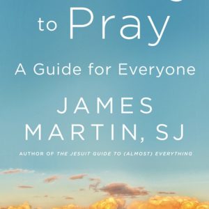 Learning to Pray A Guide for Everyone A Guide for Everyone