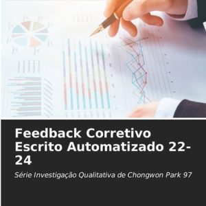 Feedback Corretivo Escrito Automatizado 22-24 Série Investigação Qualitativa de Chongwon Park 97 Feedback Corretivo Escrito Automatizado 22-24 Série Investigação Qualitativa de Chongwon Park 97