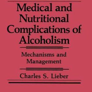 Medical and Nutritional Complications of Alcoholism Mechanisms and Management Medical and Nutritional Complications of Alcoholism Mechanisms and Management