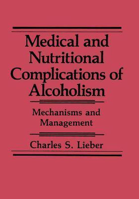 Medical and Nutritional Complications of Alcoholism Mechanisms and Management