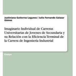 Imaginario Individual de Carreras Universitarias de Jovenes de Secundaria Y Su Relaci n Con La Eficiencia Terminal de la Carrera de Ingenier a Industrial Imaginario Individual de Carreras Universitarias de Jovenes de Secundaria Y Su Relaci n Con La Eficiencia Terminal de la Carrera de Ingenier a Industrial