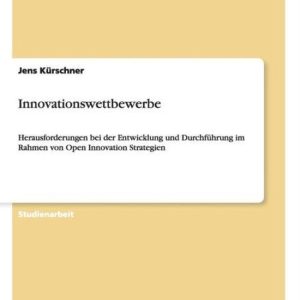 Innovationswettbewerbe Succès dans le développement et la mise en œuvre de stratégies d’innovation ouverte Innovationswettbewerbe Succès dans le développement et la mise en œuvre de stratégies d’innovation ouverte