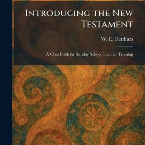 Introducing the New Testament A Class Book for Sunday School Teacher Training Introducing the New Testament A Class Book for Sunday School Teacher Training