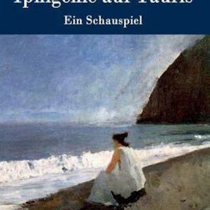 Iphigenie Auf Tauris Ein Schauspiel