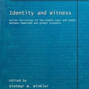 Identity and Witness Syriac Christians of the Middle East and India between homeland and global presence Identity and Witness Syriac Christians of the Middle East and India between homeland and global presence