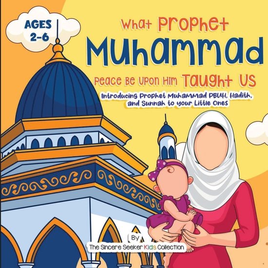 Our Prophet Muhammad Peace be Upon Him Taught Us Introducing Prophet Muhammad PBUH, Hadith, and Sunnah to your Little Ones