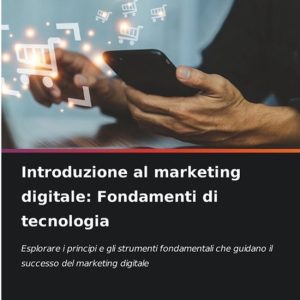 Introduzione al marketing digitale Fondamenti di tecnologia Introduzione al marketing digitale Fondamenti di tecnologia