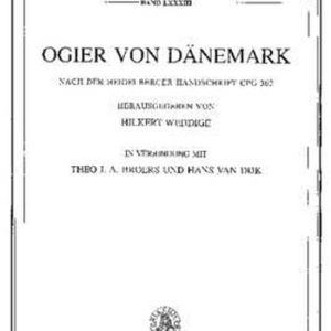 Ogier von Dänemark Nach der Heidelberger Handschrift Cpg 363 herausgegeben von Hilkert Weddige in Verbindung mit Theo J. A. Broers und Hans van Dijk Ogier von Dänemark Nach der Heidelberger Handschrift Cpg 363 herausgegeben von Hilkert Weddige in Verbindung mit Theo J. A. Broers und Hans van Dijk