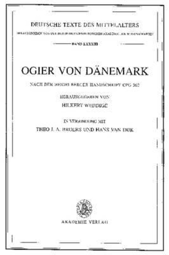 Ogier von Dänemark Nach der Heidelberger Handschrift Cpg 363 herausgegeben von Hilkert Weddige in Verbindung mit Theo J. A. Broers und Hans van Dijk