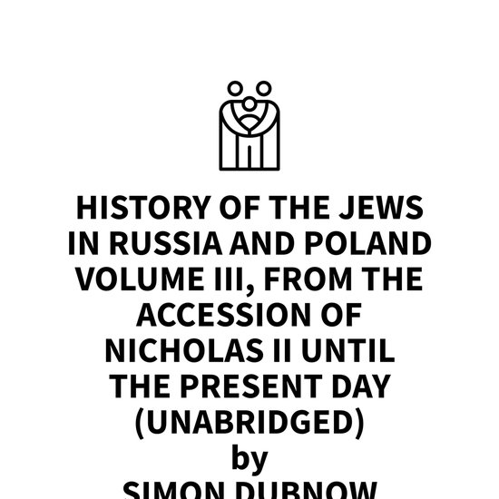 History of the Jews in Russia and Poland Volume III, From the Accession of Nicholas II until the Present Day (UNABRIDGED)Livre audio History of the Jews in Russia and Poland Volume III, From the Accession of Nicholas II until the Present Day (UNABRIDGED)Livre audio
