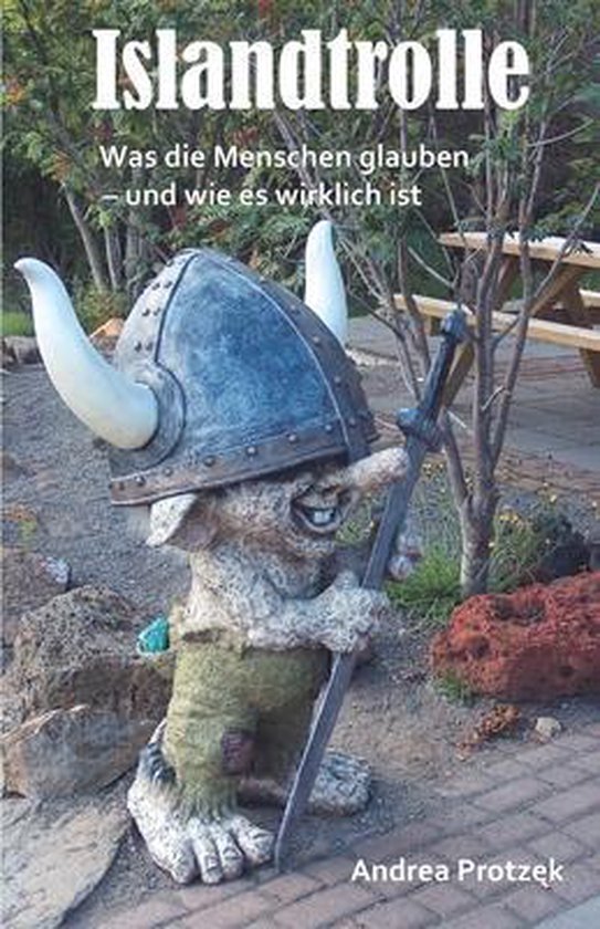 Islandtrolle - Was die Menschen glauben und wie es wirklich ist Ein Reiseführer für Kinder und Kind-Gebliebene