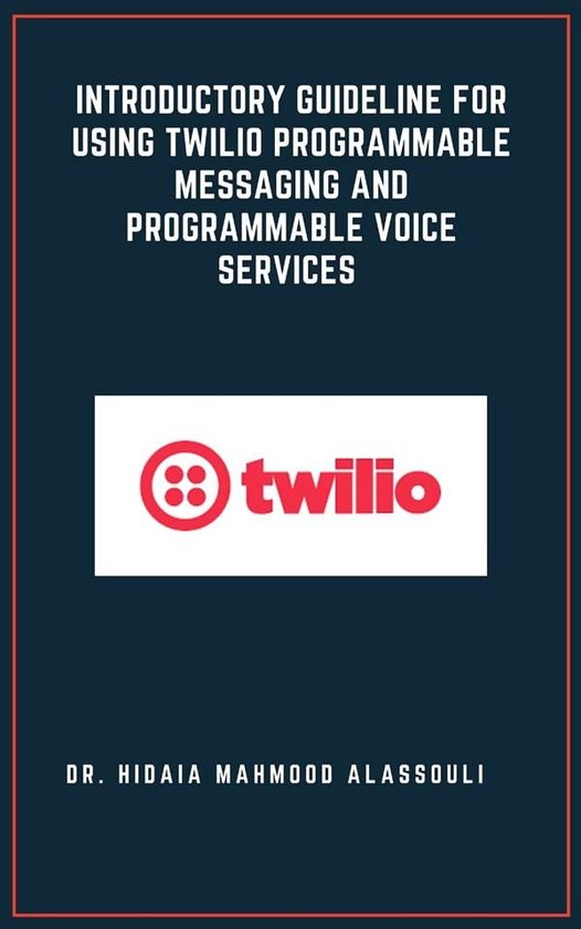 Introductory Guideline for Using Twilio Programmable Messaging and Programmable Voice ServicesEbook