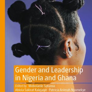 Gender and Cultural Studies in Africa and the Diaspora- Gender and Leadership in Nigeria and Ghana Gender and Cultural Studies in Africa and the Diaspora- Gender and Leadership in Nigeria and Ghana