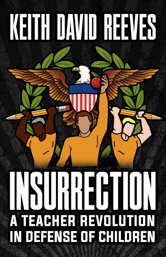 Insurrection A Teacher Revolution in Defense of Children